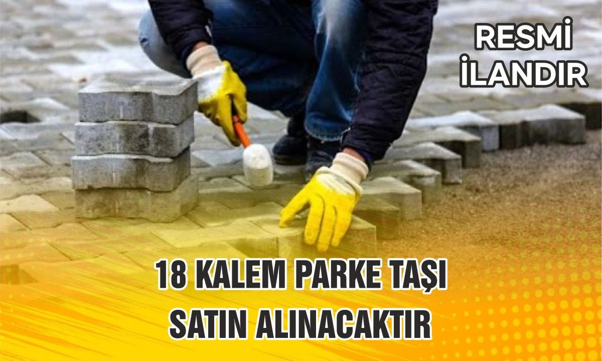 18 KALEM PARKE TAŞI SATIN ALINACAKTIR