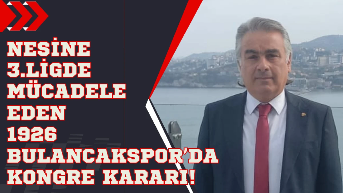 1926 Bulancakspor&rsquo;da Kongre Kararı!