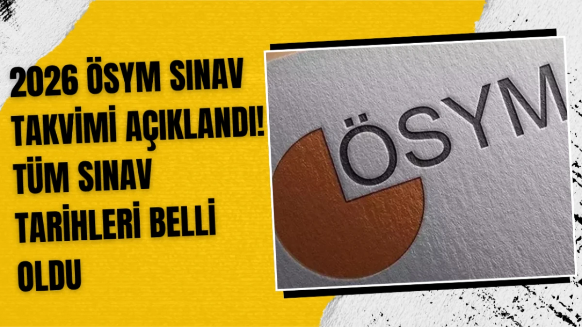 2026 ÖSYM Sınav Takvimi Açıklandı! Tüm Sınav Tarihleri Belli Oldu