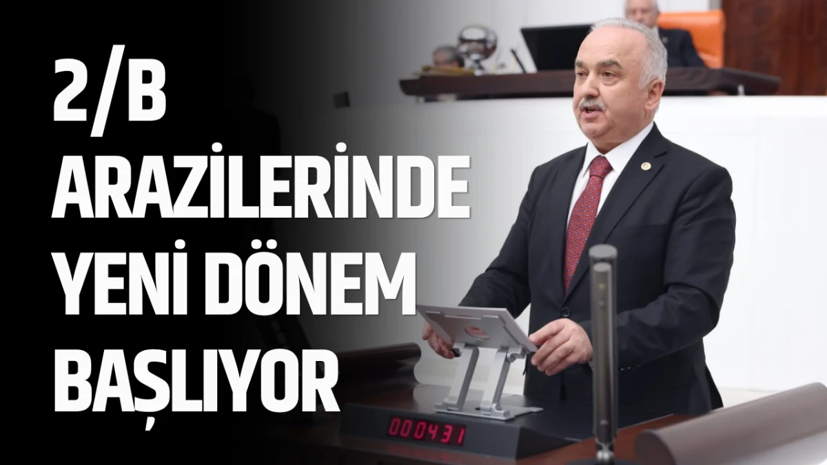 2/B Arazilerinde yeni d&ouml;nem başlıyor