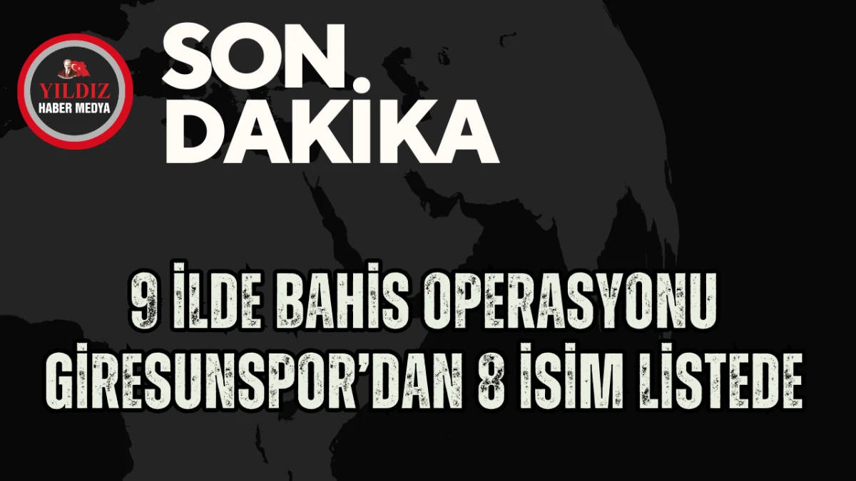 9 İlde Bahis Operasyonu: Giresunspor&rsquo;dan 8 İsim Listede