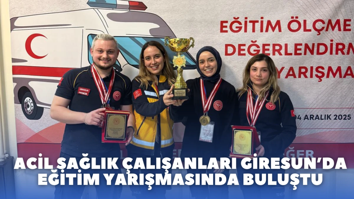 Acil Sağlık Çalışanları Giresun’da Eğitim Yarışmasında Buluştu