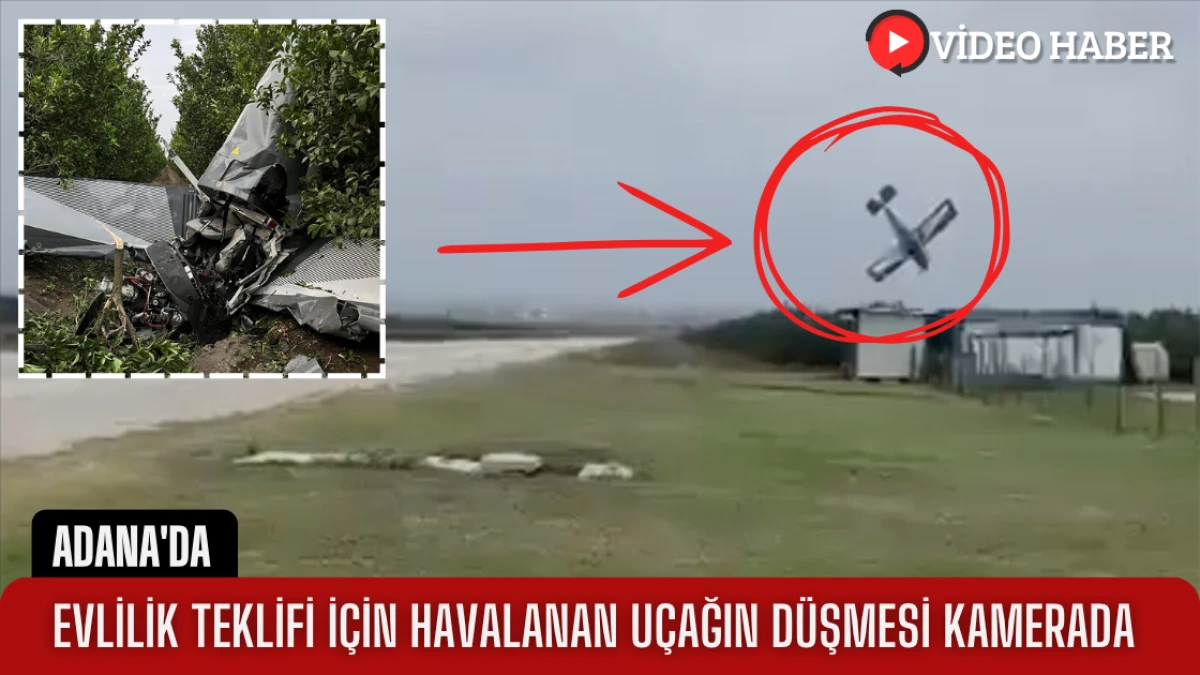 Adana'da evlilik teklifi için havalanan uçağın düşmesi kamerada