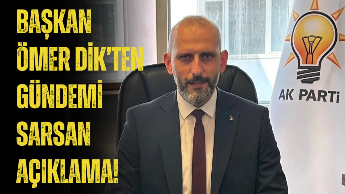 AK Parti Bulancak İlçe Başkanı Ömer Dik’ten gündemi sarsan açıklama!