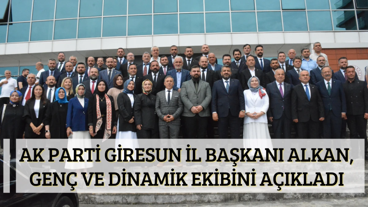 AK Parti Giresun İl Başkanı Alkan, Gen&ccedil; ve Dinamik ekibini a&ccedil;ıkladı