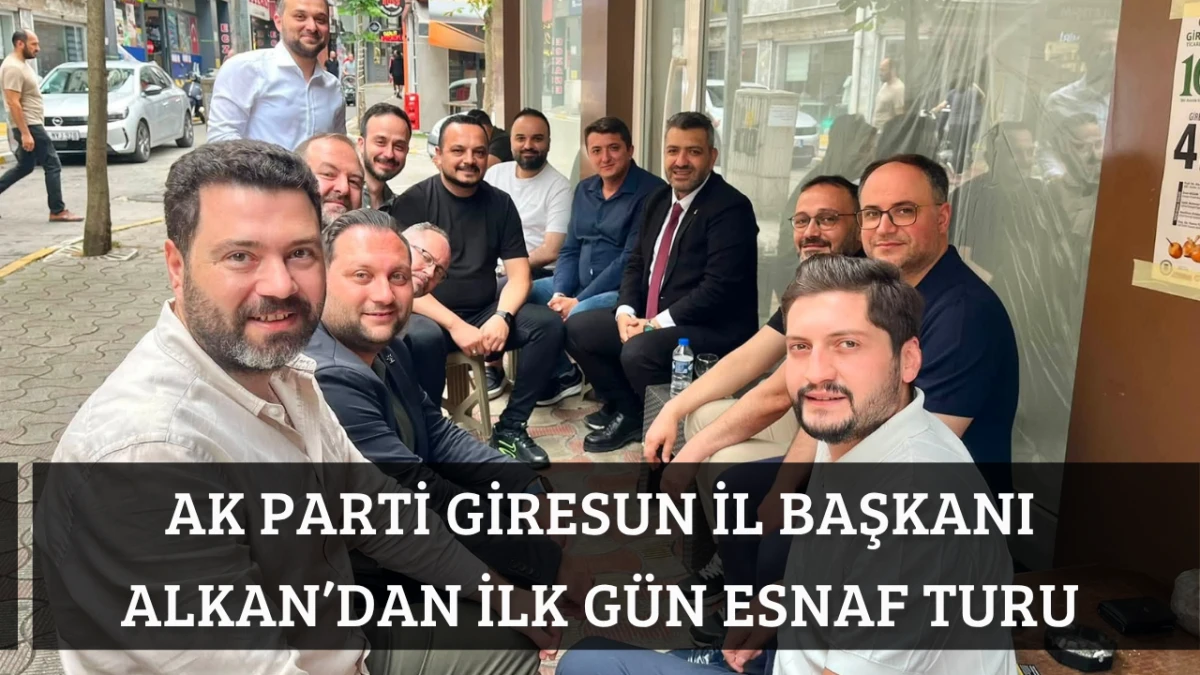 AK Parti Giresun İl Başkanı Alkan&rsquo;dan İlk G&uuml;n Esnaf Turu
