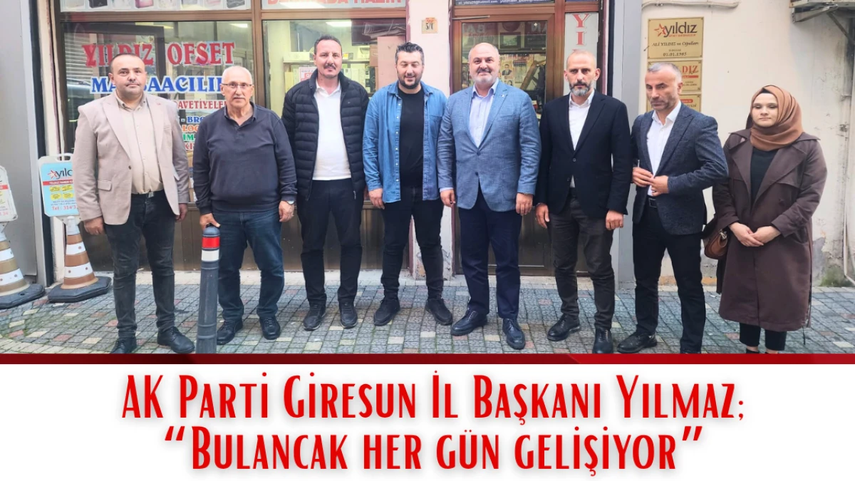 AK Parti Giresun İl Başkanı Yılmaz; “Bulancak her gün gelişiyor”