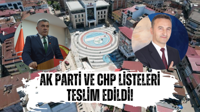 AK Parti ve CHP listeleri teslim edildi!