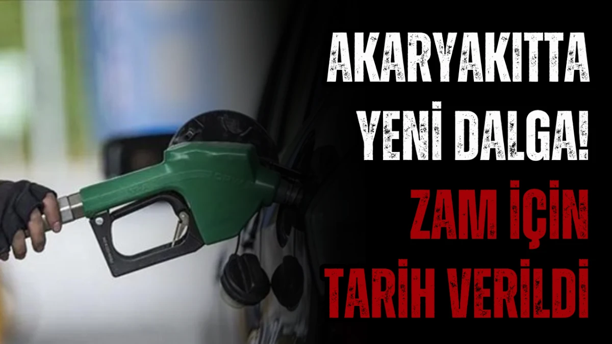 Akaryakıtta Yeni Dalga! Zam İ&ccedil;in Tarih Verildi