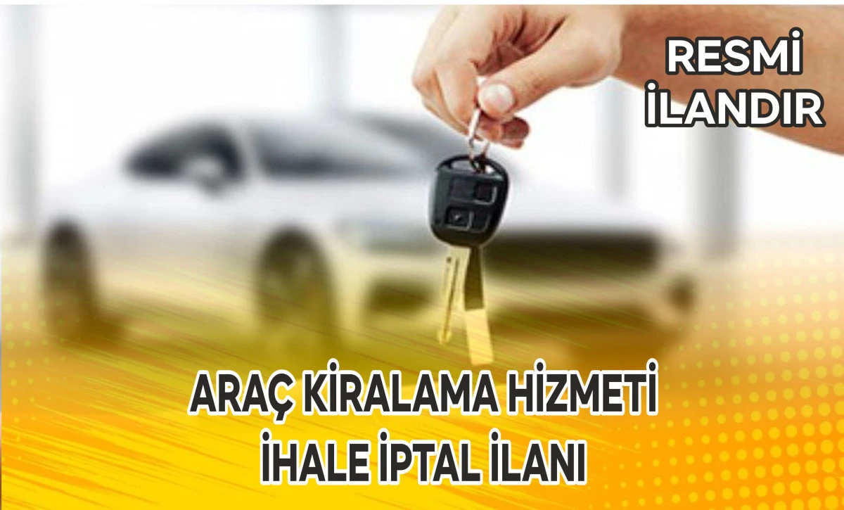ARAÇ KİRALAMA HİZMETİ İHALE İPTAL İLANI