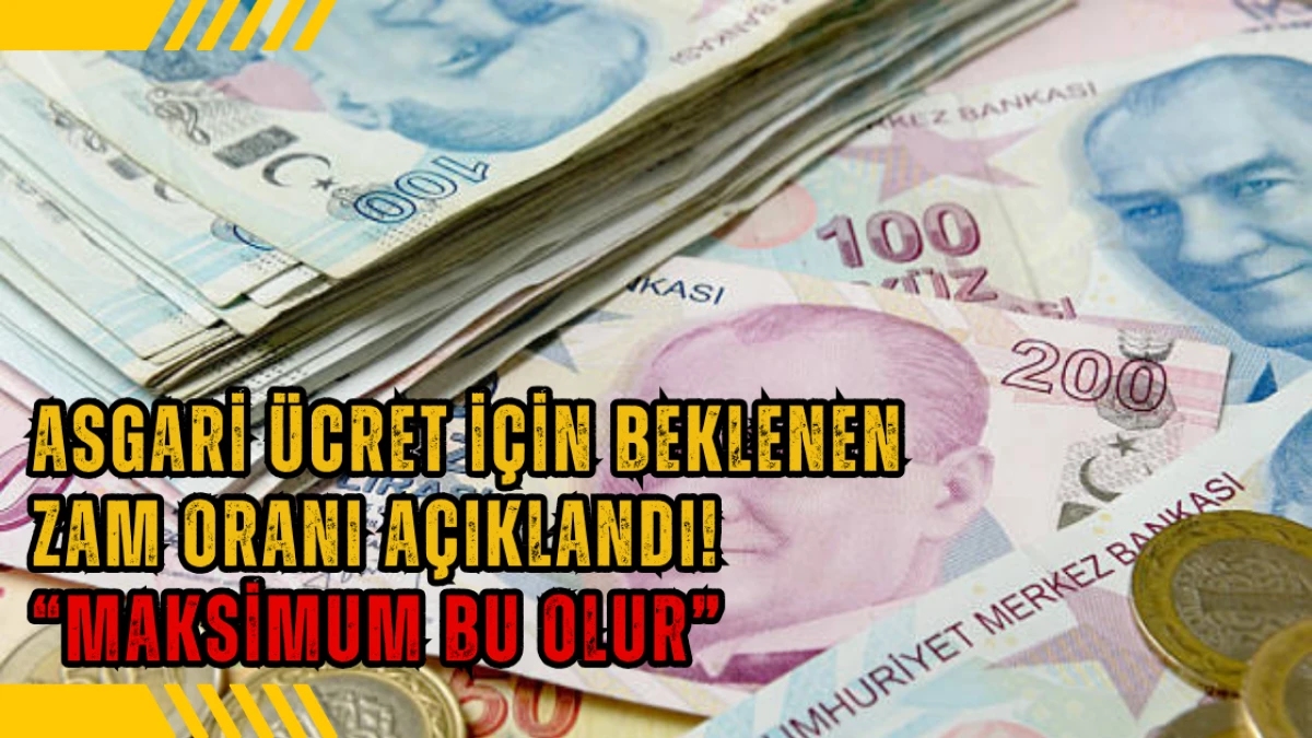 Asgari Ücret İçin Beklenen Zam Oranı Açıklandı! “Maksimum Bu Olur”