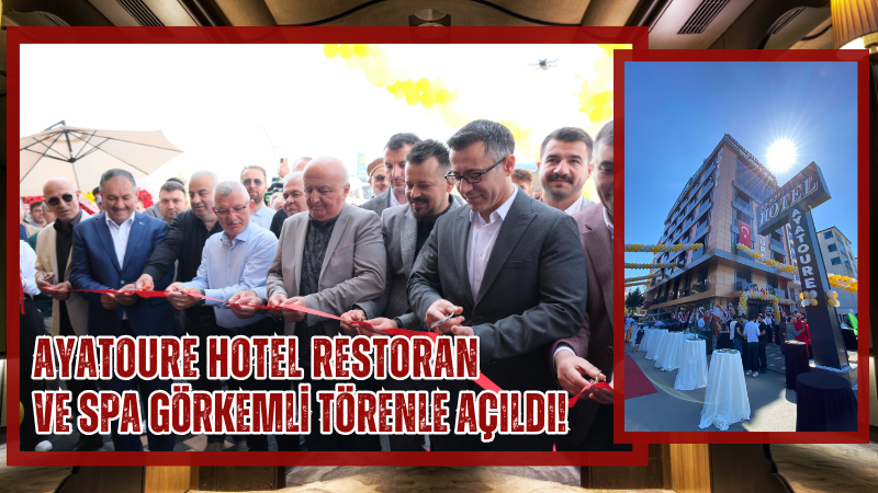 Ayatoure Hotel Restoran ve Spa Görkemli Törenle Açıldı!
