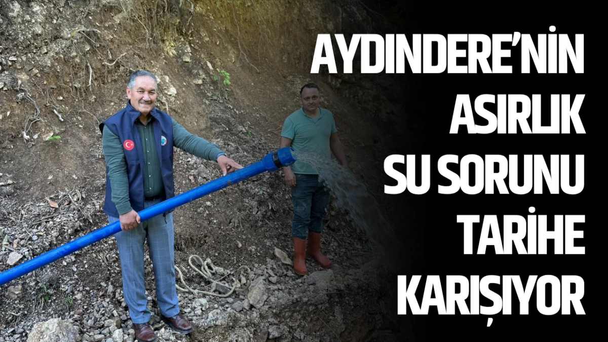 Aydındere&rsquo;nin Asırlık Su Sorunu Tarihe Karışıyor