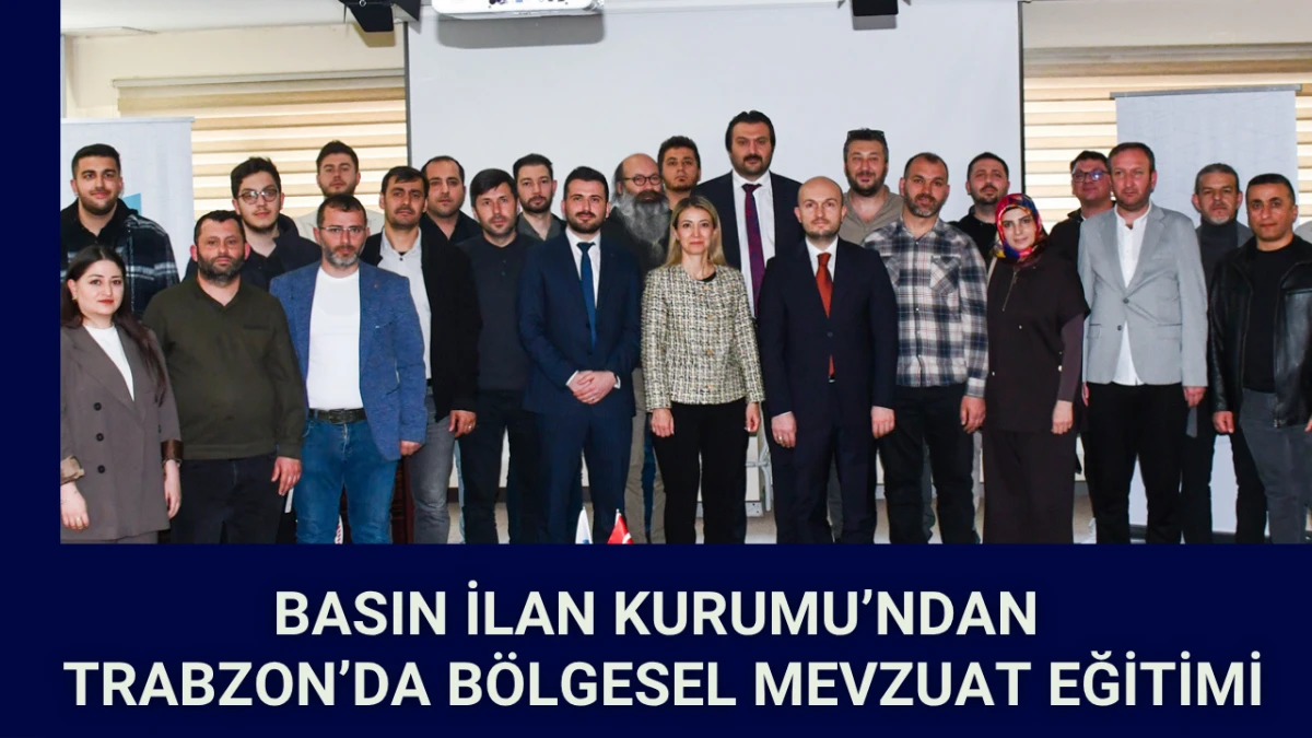 Basın İlan Kurumu&rsquo;ndan Trabzon&rsquo;da B&ouml;lgesel Mevzuat Eğitimi