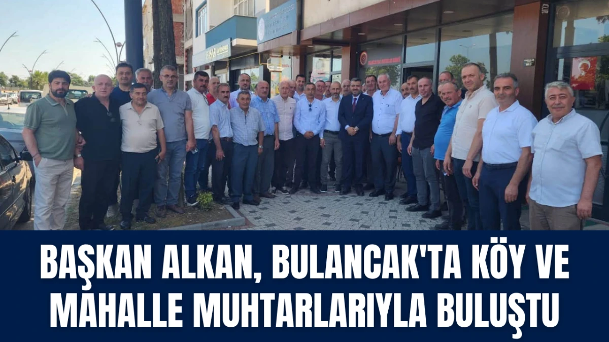 Başkan Alkan, Bulancak'ta K&ouml;y Ve Mahalle Muhtarlarıyla Buluştu
