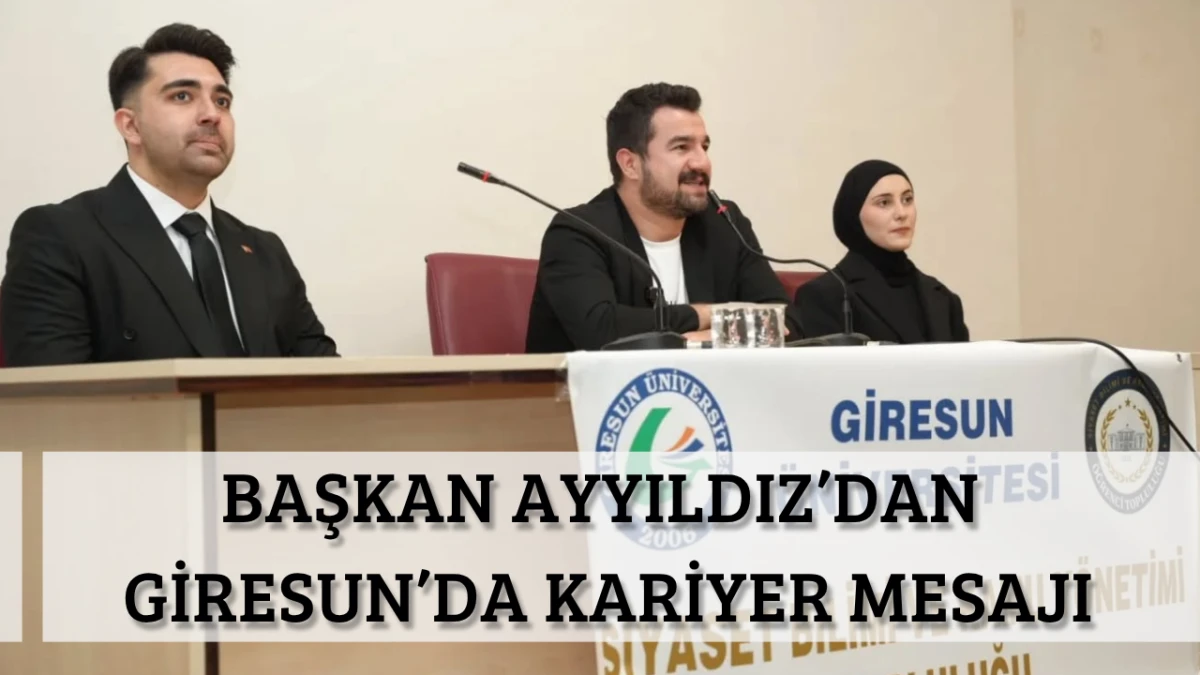 Başkan Ayyıldız&rsquo;dan Giresun&rsquo;da Kariyer Mesajı