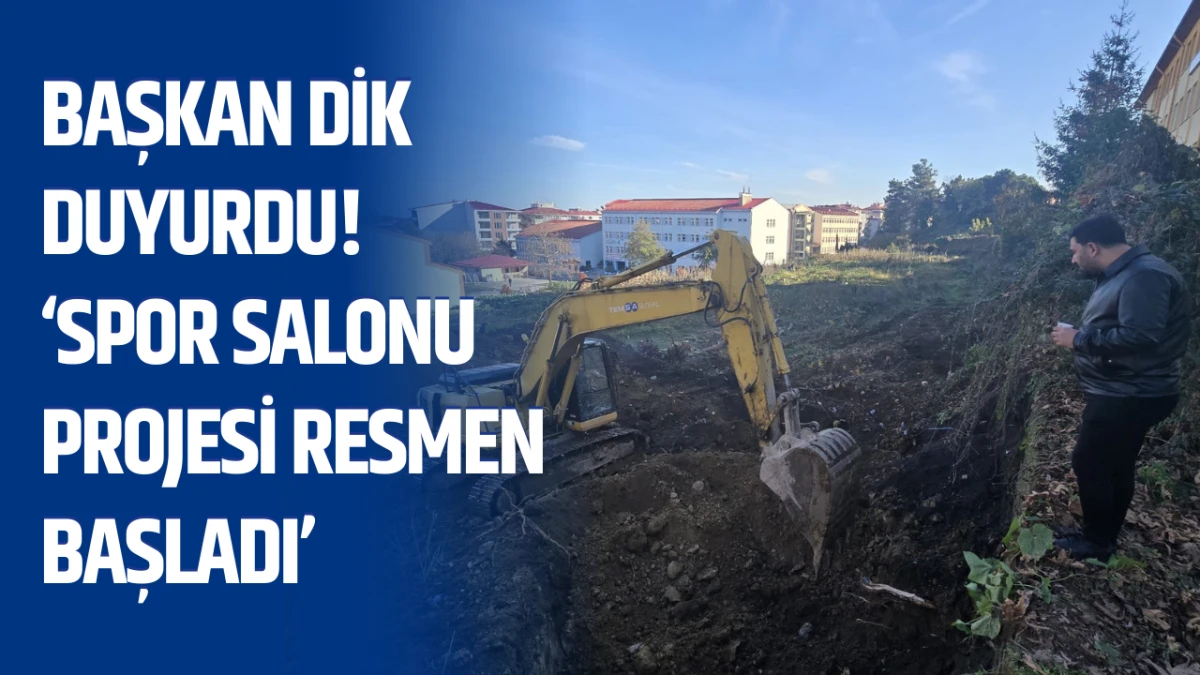 Başkan Dik Duyurdu! “Spor Salonu projesi resmen başladı”
