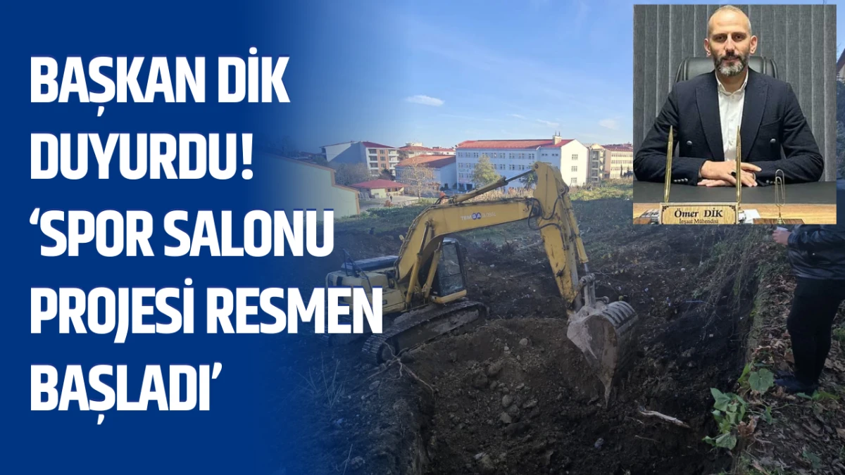 Başkan Dik Duyurdu! “Spor Salonu projesi resmen başladı”
