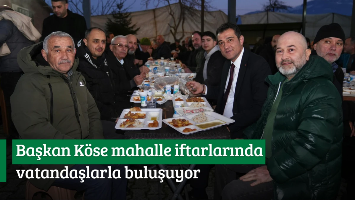 Başkan K&ouml;se mahalle iftarlarında vatandaşlarla buluşuyor