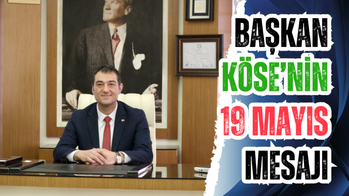 Başkan Köse’nin 19 Mayıs mesajı