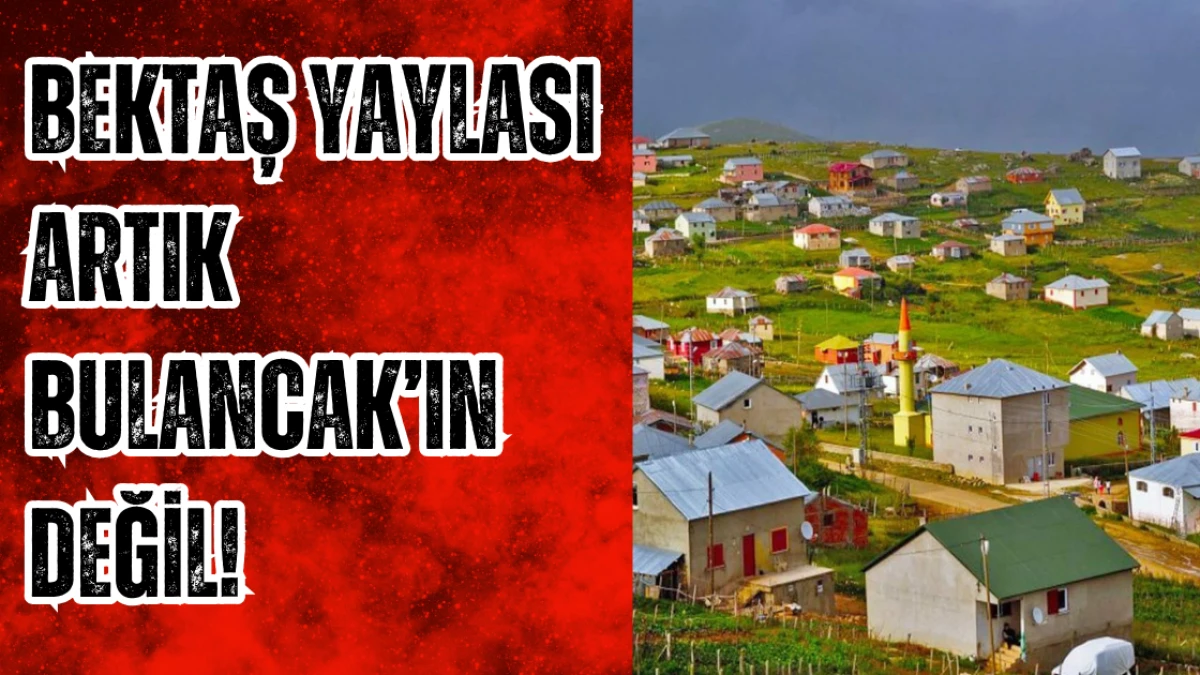 Bektaş Yaylası artık Bulancak’ın değil!