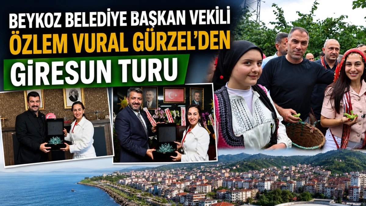 Beykoz Belediye Başkan Vekili G&uuml;rzel&rsquo;den Giresun Turu