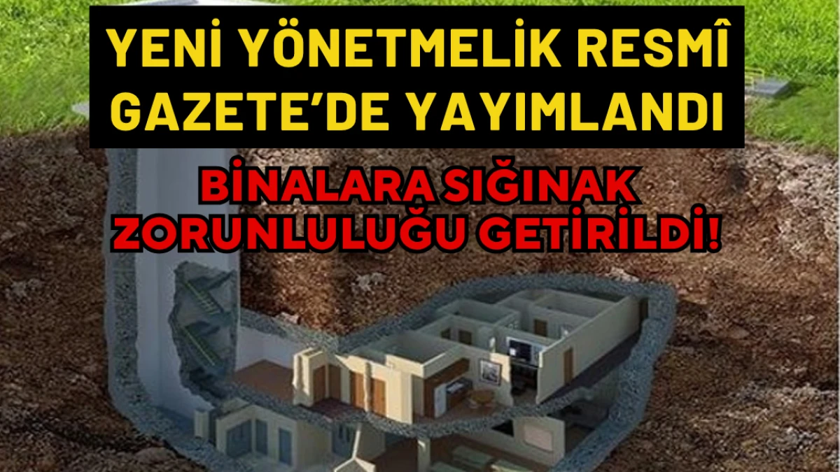 Binalara Sığınak Zorunluluğu Getirildi! Yeni Yönetmelik Resmî Gazete’de Yayımlandı
