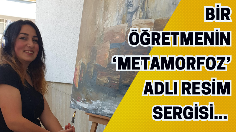Bir öğretmenin ‘Metamorfoz’ adlı resim sergisi... 