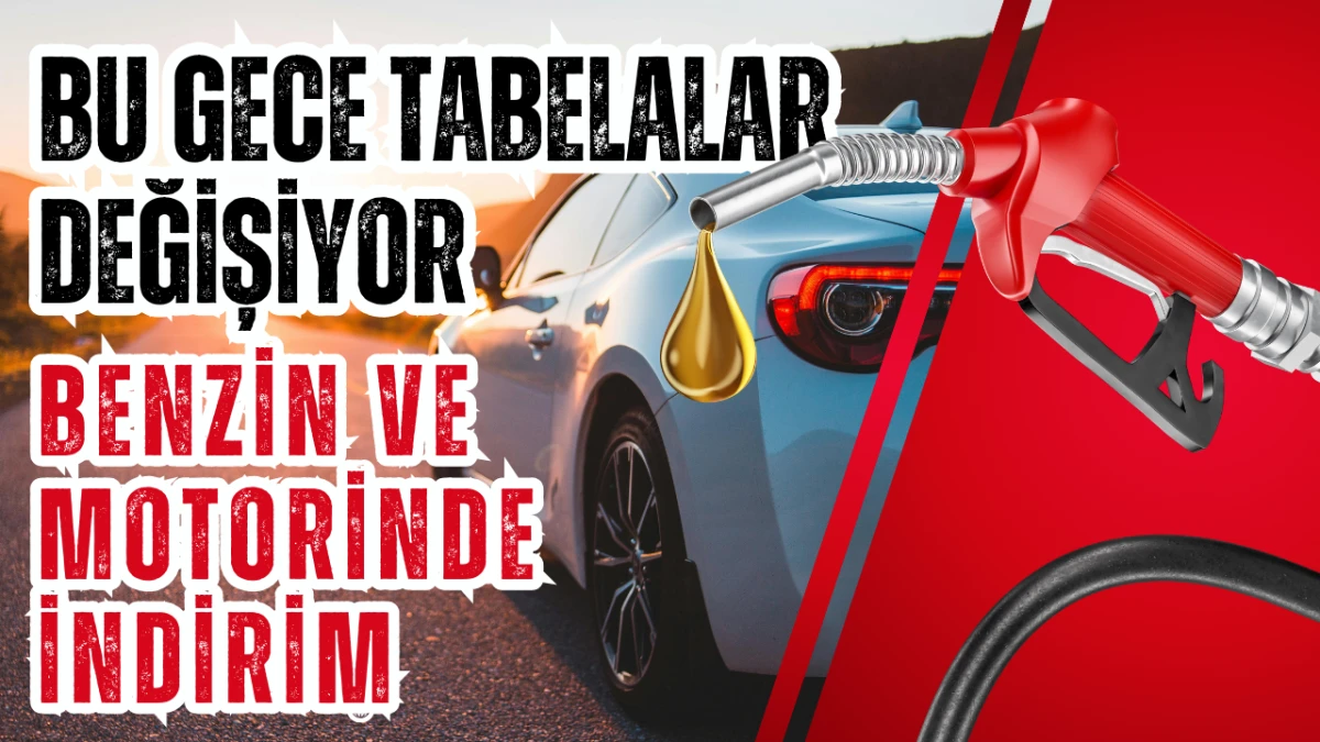Bu Gece Tabelalar Değişiyor! Benzin ve Motorinde indirim