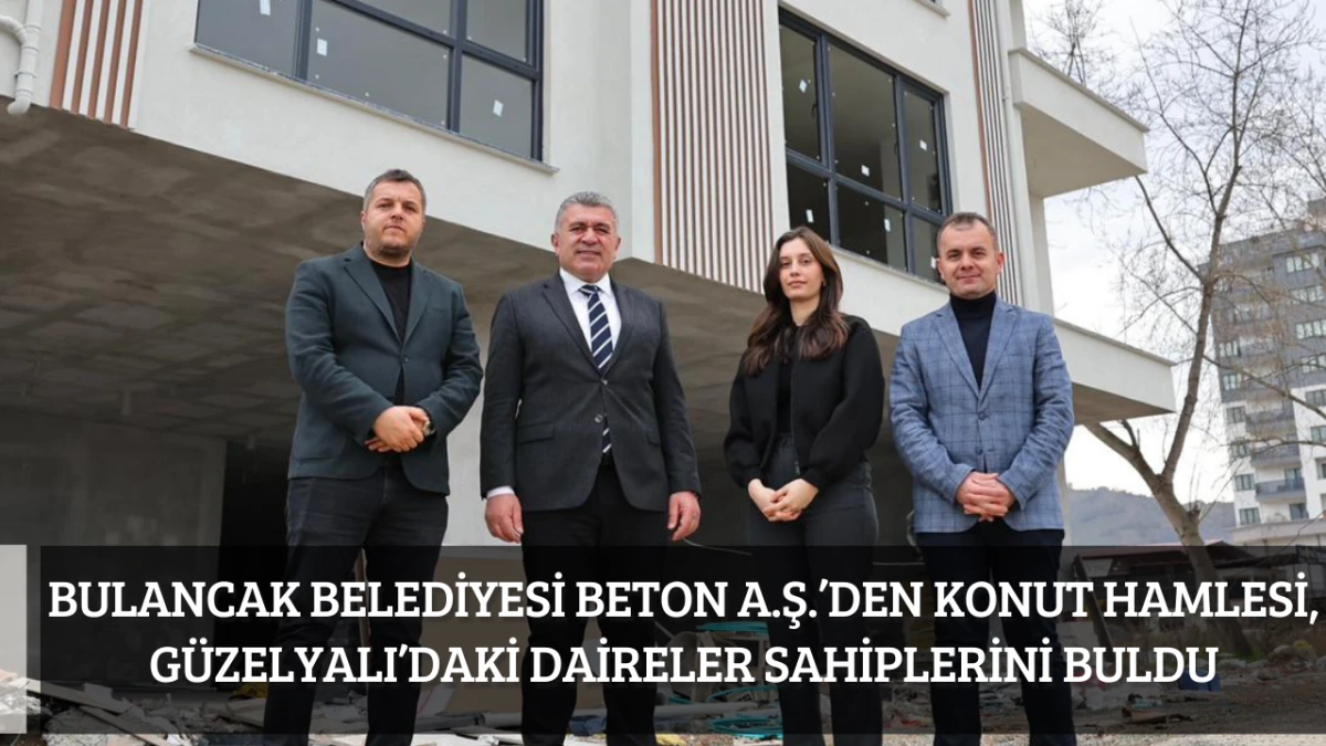 Bulancak Belediyesi Beton A.Ş.&rsquo;den Konut Hamlesi, G&uuml;zelyalı&rsquo;daki Daireler sahiplerini buldu