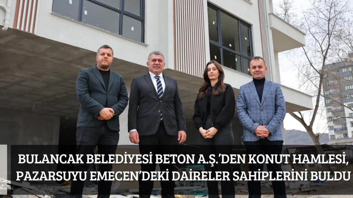 Bulancak Belediyesi Beton A.Ş.&rsquo;den Konut Hamlesi, Pazarsuyu Emecen&rsquo;deki Daireler sahiplerini buldu
