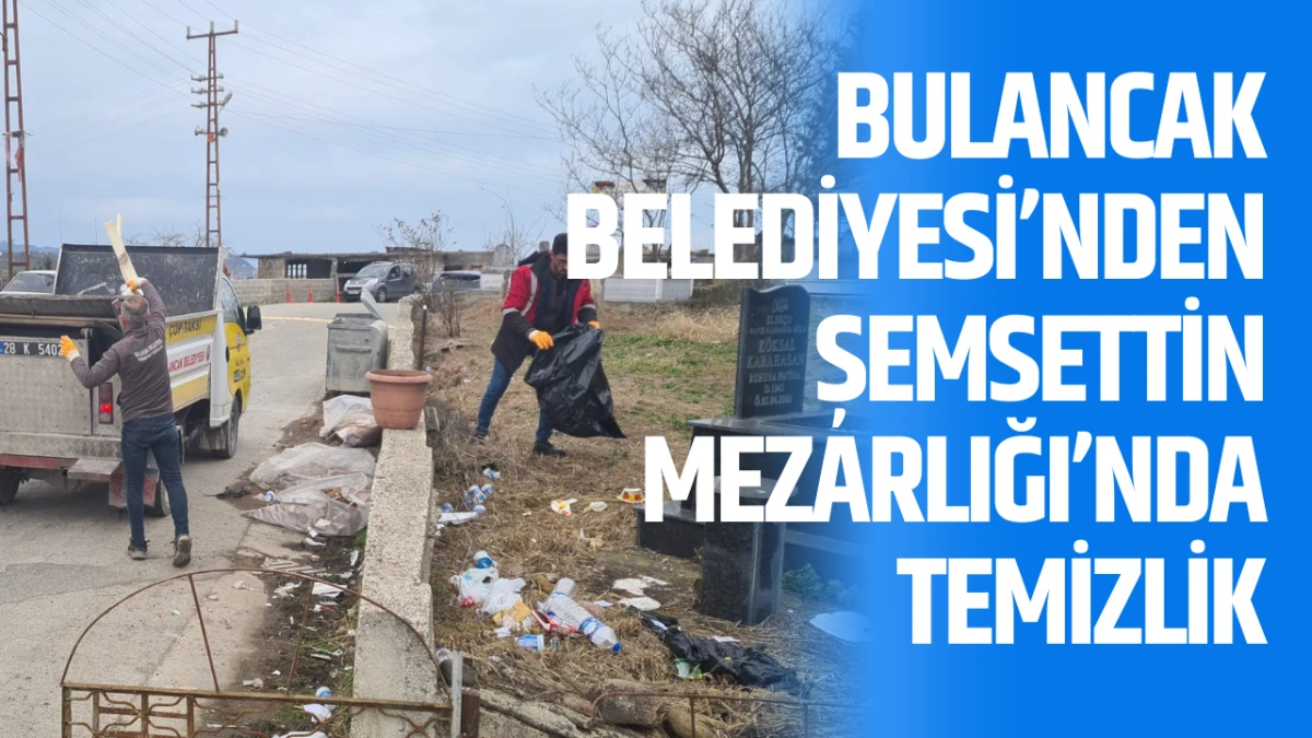 Bulancak Belediyesi&rsquo;nden Şemsettin Mezarlığı&rsquo;nda temizlik
