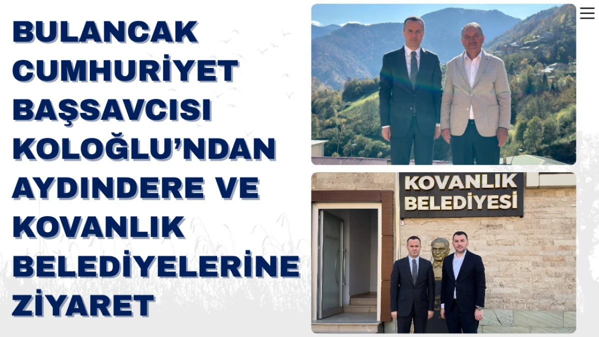 Başsavcı Koloğlu’ndan Aydındere ve Kovanlık Belediyelerine Ziyaret