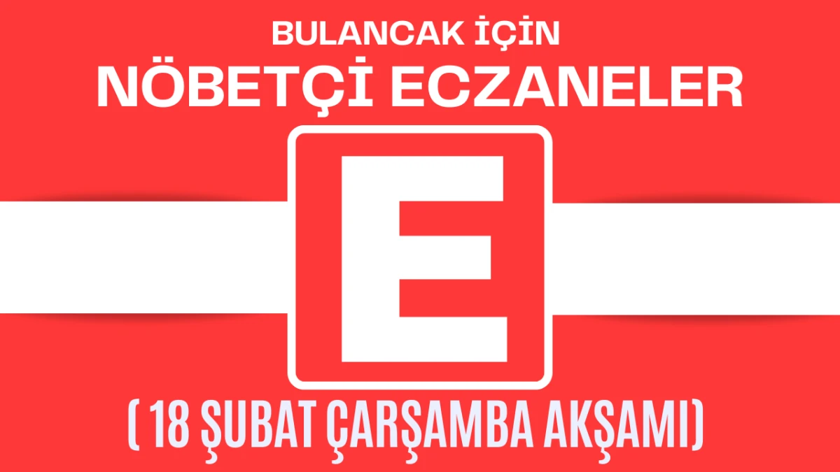 Bulancak İ&ccedil;in 18 Şubat &Ccedil;arşamba Akşamı N&ouml;bet&ccedil;i Eczane Hangisi?