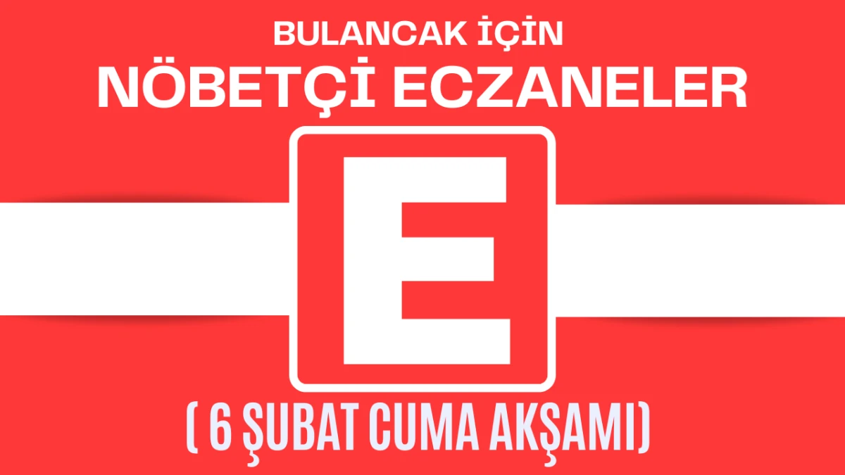 Bulancak İ&ccedil;in 6 Şubat 2026 Cuma Akşamı N&ouml;bet&ccedil;i Eczane Hangisi?