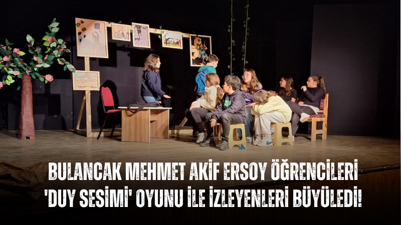 Bulancak Mehmet Akif Ersoy Öğrencileri 'Duy Sesimi' oyunu ile izleyenleri büyüledi!