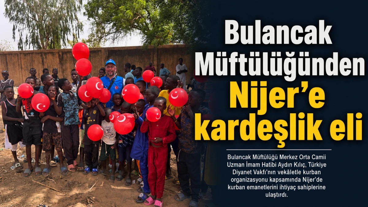 Bulancak M&uuml;ft&uuml;l&uuml;ğ&uuml;nden Nijer&rsquo;e kardeşlik eli