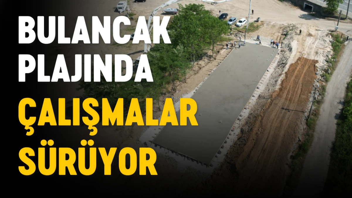 Bulancak Plajında &ccedil;alışmalar s&uuml;r&uuml;yor