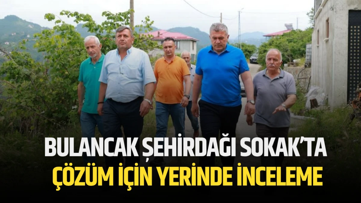 Bulancak Şehirdağı Sokak&rsquo;ta &ccedil;&ouml;z&uuml;m i&ccedil;in yerinde inceleme