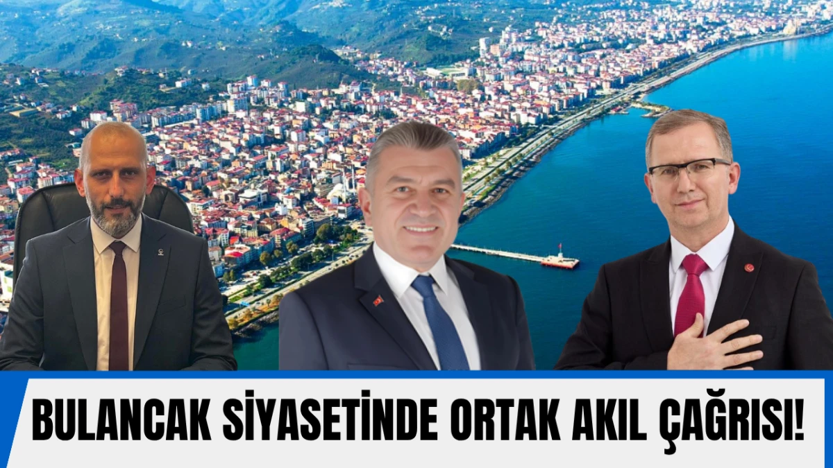 Bulancak siyasetinde ortak akıl çağrısı!