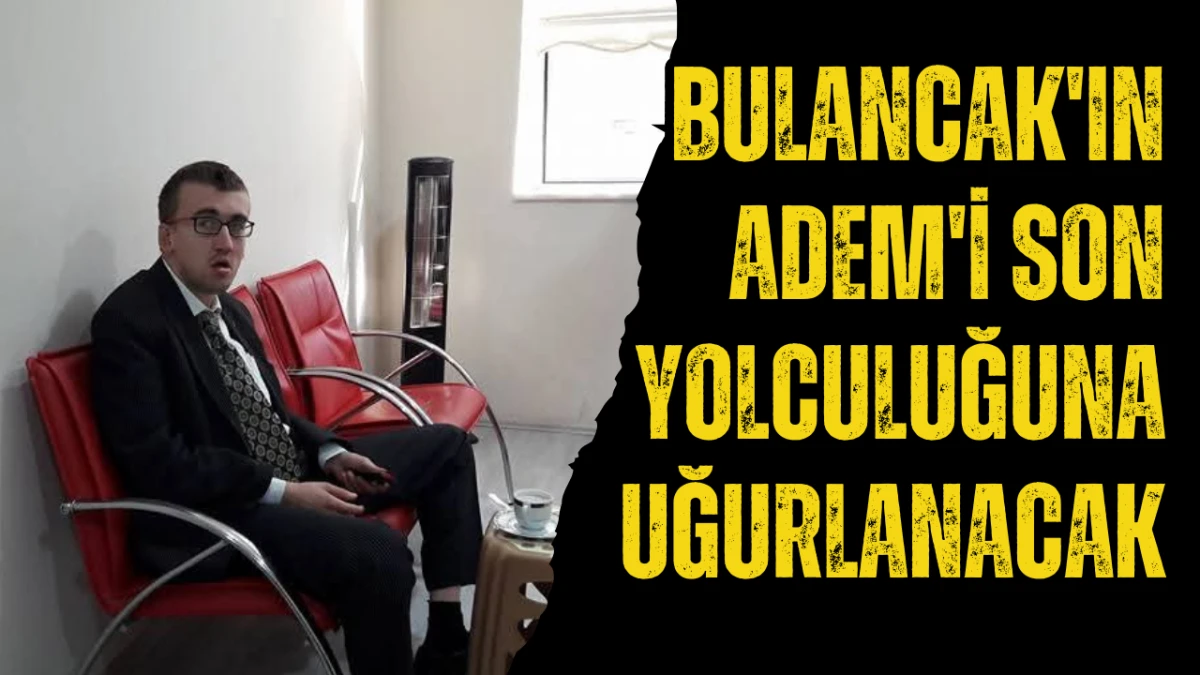 Bulancak'ın Adem'i son yolculuğuna uğurlanacak