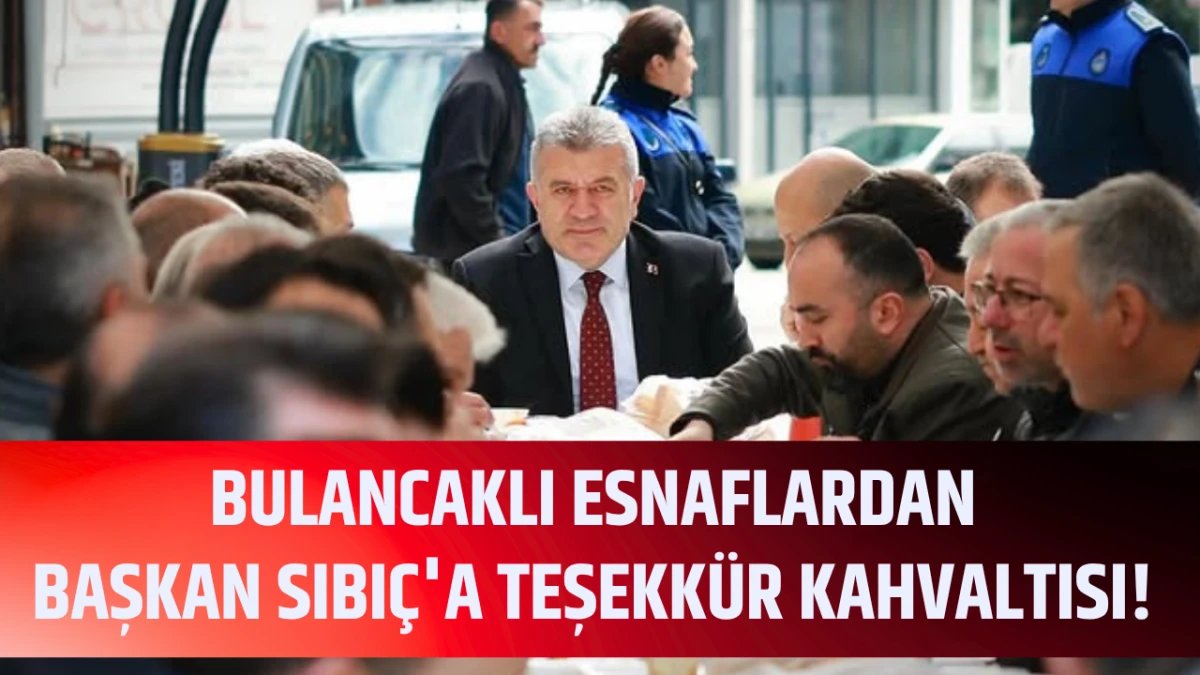 Bulancaklı esnaflardan Başkan Sıbı&ccedil;'a teşekk&uuml;r kahvaltısı! 