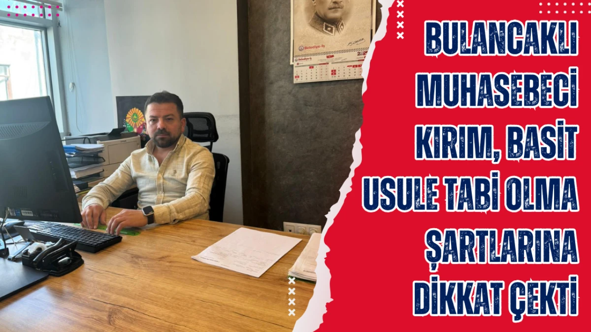 Bulancaklı Muhasebeci Kırım, Basit Usule Tabi Olma Şartlarına Dikkat Çekti