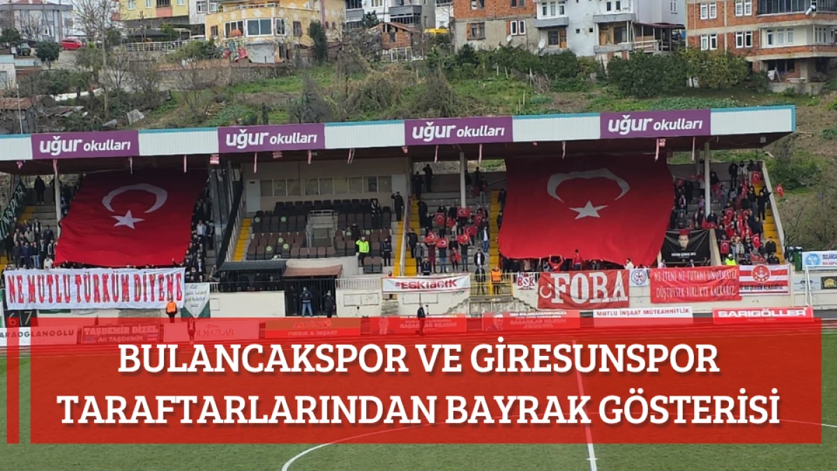 Bulancakspor ve Giresunspor taraftarlarından bayrak g&ouml;sterisi