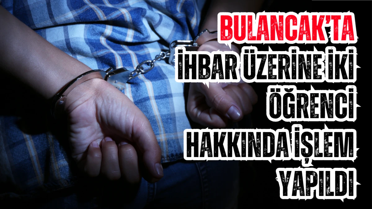 Bulancak&rsquo;ta ihbar &uuml;zerine iki &ouml;ğrenci hakkında işlem yapıldı