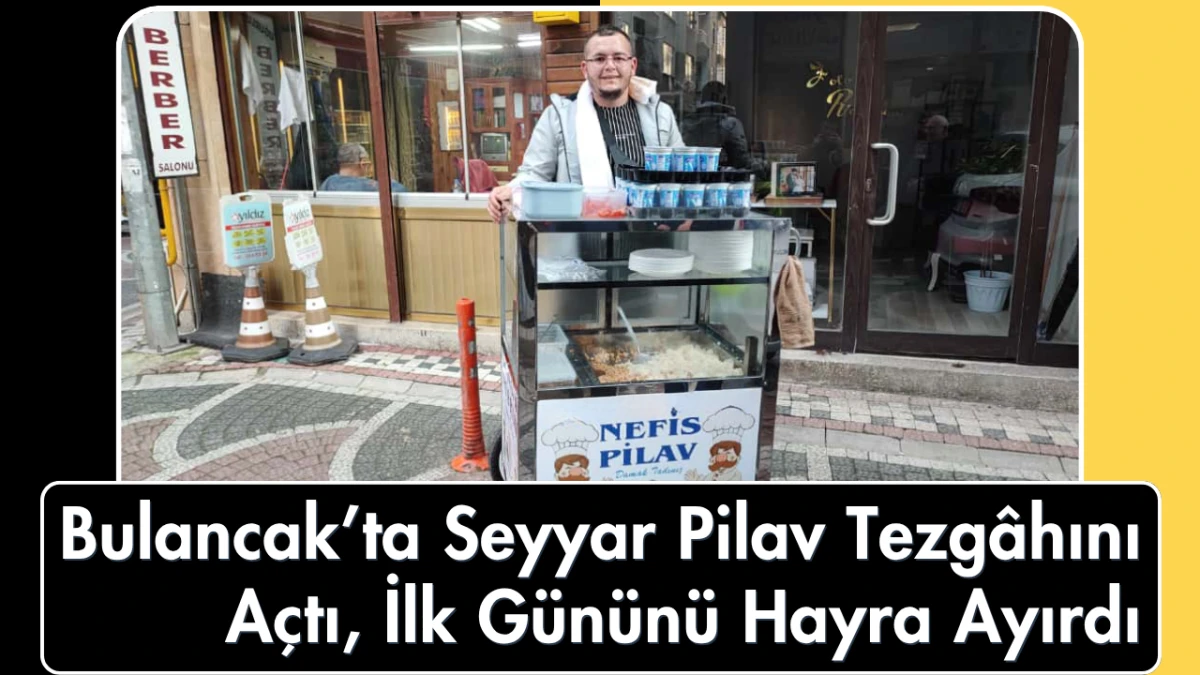 Bulancak’ta Seyyar Pilav Tezgâhını Açtı, İlk Gününü Hayra Ayırdı