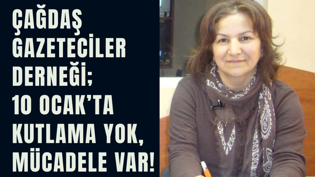 &Ccedil;ağdaş Gazeteciler Derneği: 10 Ocak&rsquo;ta Kutlama Yok, M&uuml;cadele Var!