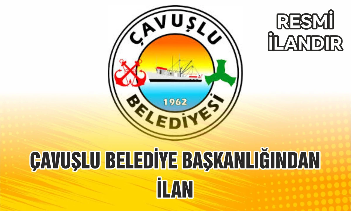 &Ccedil;AVUŞLU BELEDİYE BAŞKANLIĞINDAN İLAN
