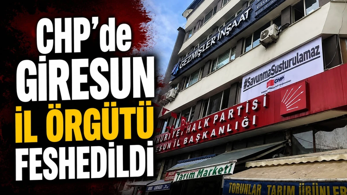 CHP Giresun il &ouml;rg&uuml;t&uuml; feshedildi!