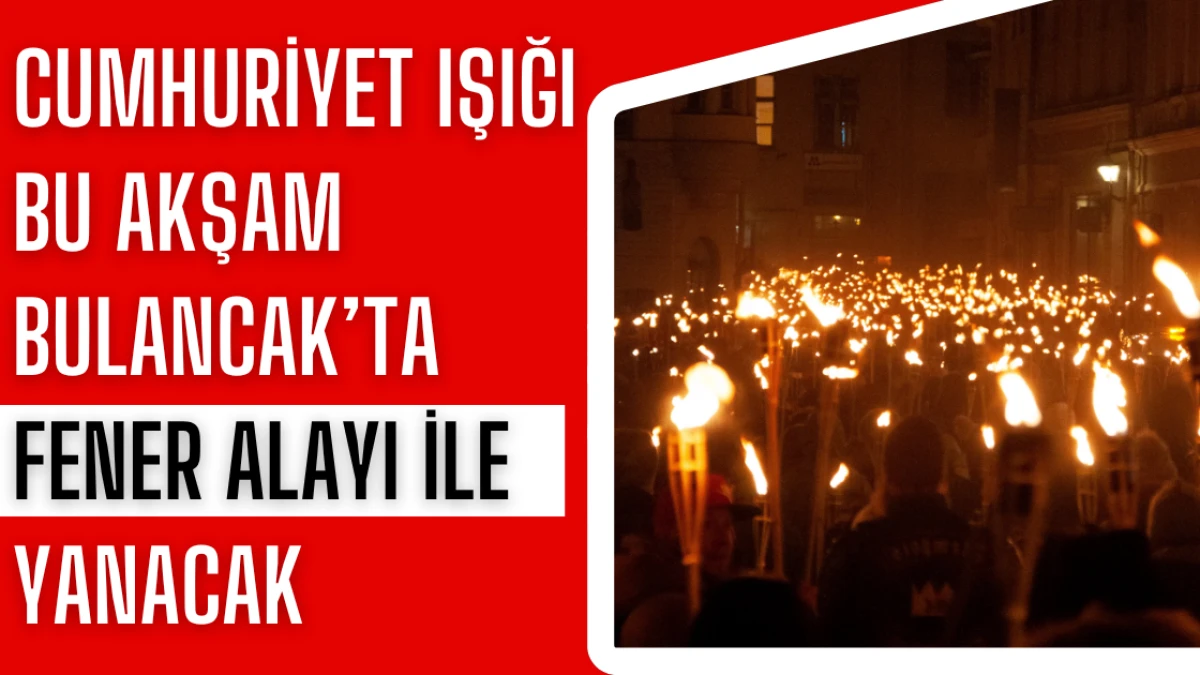 Cumhuriyet Işığı Bu Akşam Bulancak’ta Fener Alayı İle Yanacak